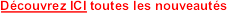 Cliquez pour d�couvrir toutes les nouveaut�s !